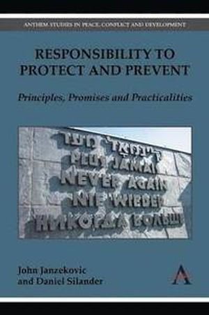 Responsibility to Protect and Prevent; John Janzekovic, Daniel Silander; 2014