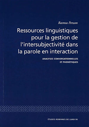 Ressources linguistiques pour la gestion de l'intersubjectivité dans la parole en interaction; Rasmus Persson; 2014