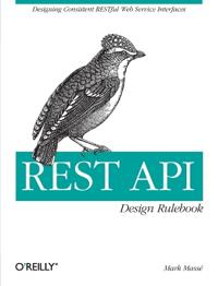 REST API Design Rulebook; Mark Masse; 2011