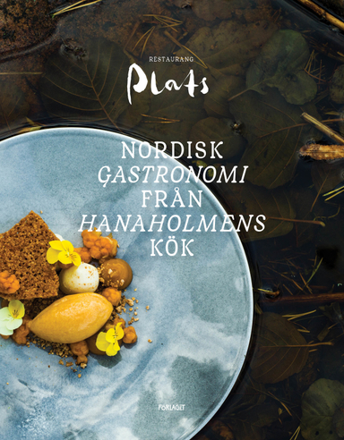 Restaurang Plats : nordisk gastronomi från Hanaholmens kök; Nina Weckström, Lukas Hemnell; 2021