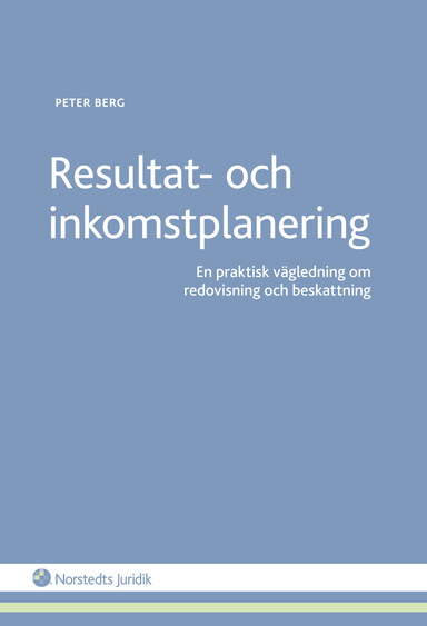 Resultat- och inkomstplanering : en praktisk vägledning om redovisning och beskattning; Peter Berg; 2015