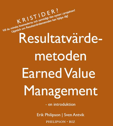 Resultatvärdemetoden - Earned Value Management - en introduktion; Sven Antvik, Erik Philipson Sven Antvik; 2008