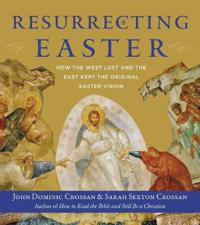 Resurrecting Easter; John Dominic Crossan; 2018