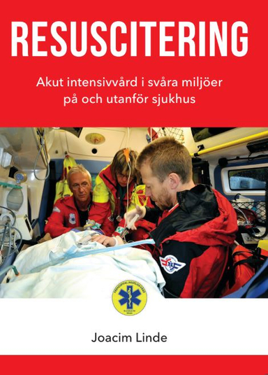 Resuscitering : akut intensivvård i svåra miljöer på och utanför sjukhus; Joacim Linde; 2019