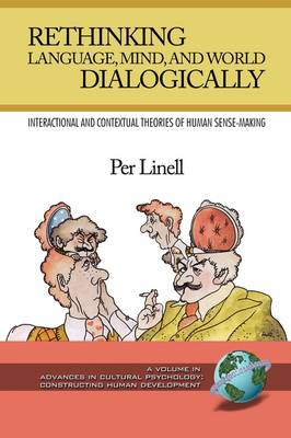 Rethinking language, mind, and world dialogically : interactional and contextual theories of human sense-making; Per Linell; 2009