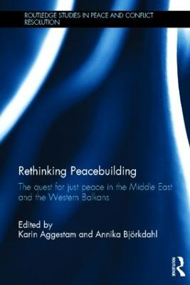 Rethinking peacebuilding : the quest for just peace in the Middle East and the Western Balkans; Karin Aggestam, Annika Björkdahl; 2013