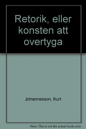 Retorik eller konsten att övertyga; Kurt Johannesson; 1996