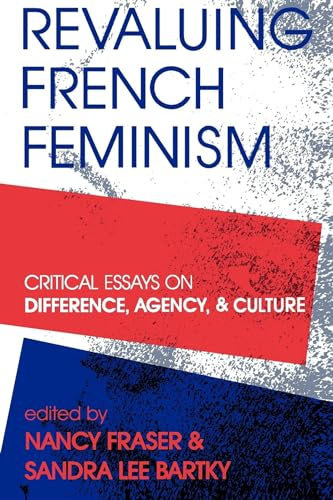 Revaluing French Feminism; Nancy Fraser, Sandra Lee Bartky; 1992