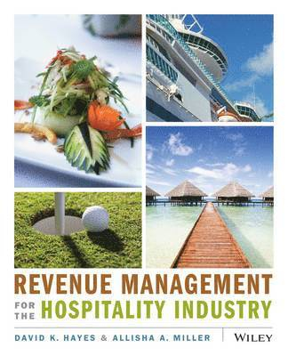 Revenue Management for the Hospitality Industry; David K. Hayes; 2010