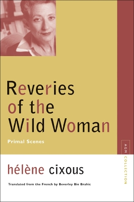 Reveries of the Wild Woman; Helene Cixous; 2006