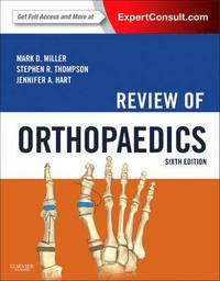 Review of Orthopaedics; Mark D. Miller, Stephen R. Thompson, Jennifer A. Hart; 2012