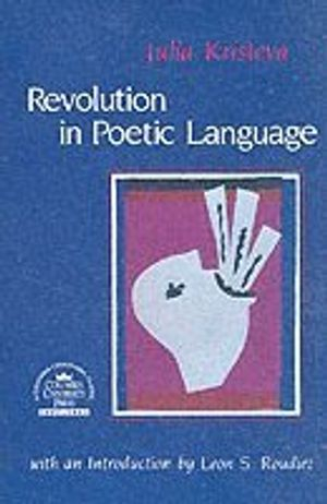 Revolution in Poetic Language; Julia Kristeva; 1985