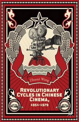 Revolutionary Cycles in Chinese Cinema, 19511979; Z Wang; 2014