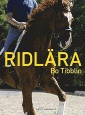 Ridlära : ridhästens grundutbildning och vidareutbildning i dressyr; Bo Tibblin; 1980