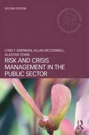 Risk and Crisis Management in the Public Sector; Lynn T Drennan, Allan McConnell, Alastair Stark, Lynn T Drennan; 2014