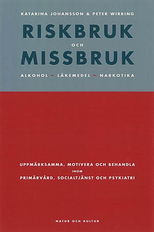 Riskbruk och missbruk : Alkohol, läkemedel, narkotika. Uppmärksamma, motivera och behandla inom primärvå; Katarina Johansson, Peter Wirbing; 1999