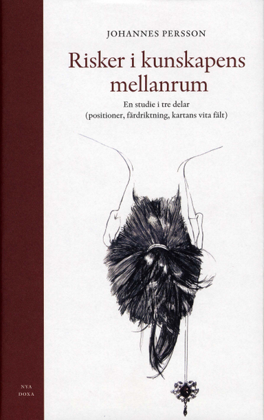 Risker i kunskapens mellanrum : en studie i tre delar (positioner, färdriktning, kartans vita fält); Johannes Persson; 2007