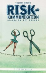 Riskkommunikation - dialog om det osäkra : -dialog om det osäkra; Thomas Breck; 2002