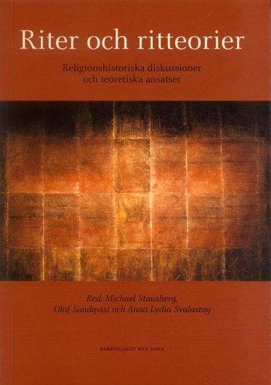 Riter och ritteorier : Religionshistoriska diskussioner och teoretiska ansatser; Michael Stausberg, Olof Sundqvist, Anna Lydia Svalastog; 2002