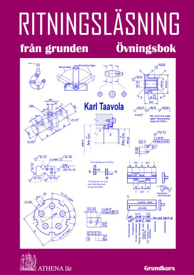 Ritningsläsning från grunden. Övningsbok; Karl Taavola; 2010