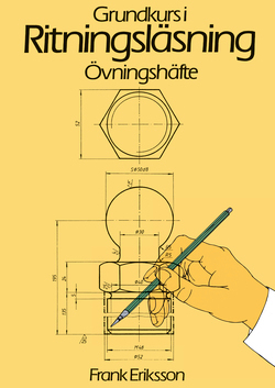 Ritningsläsning Grundkurs Övningshäfte; Frank Eriksson; 2003