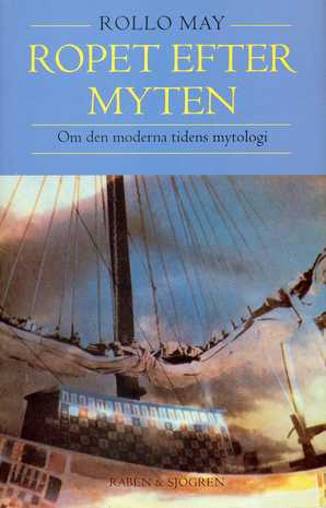 Ropet efter myten : om den moderna tidens mytologi; Rollo May; 1992