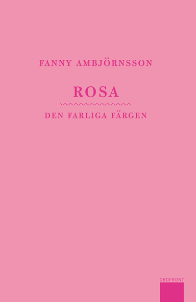 Rosa : den farliga färgen; Fanny Ambjörnsson; 2011