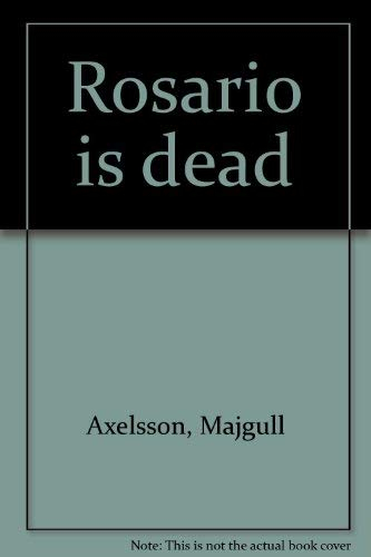 Rosario is dead; Majgull Axelsson; 1997