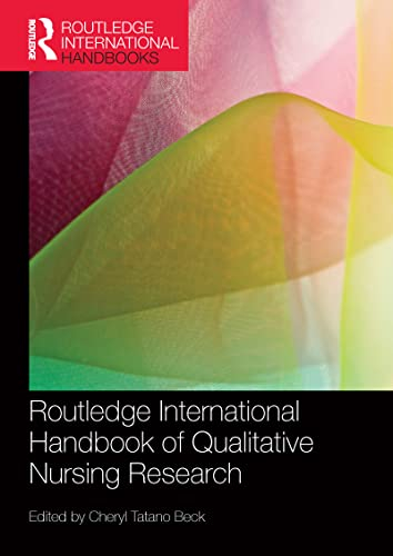 Routledge International Handbook of Qualitative Nursing Research; Cheryl Tatano Beck; 2015