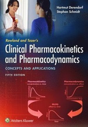 Rowland and Tozer's Clinical Pharmacokinetics and Pharmacodynamics: Concepts and Applications; Hartmut Derendorf, Dr Stephan Schmidt; 2019