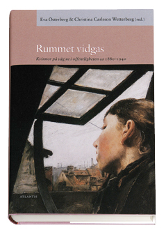 Rummet vidgas : kvinnor på väg ut i offentligheten 1880-1940; Eva Österberg, Christina Carlsson Wetterberg; 2002