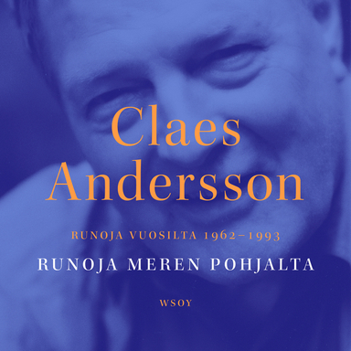 Runoja meren pohjalta. Runoja vuosilta 1962-1993; Claes Andersson; 2021