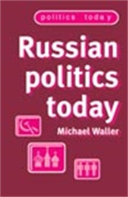 Russian Politics Today; Michael Waller; 2005