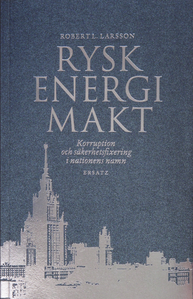 Rysk energimakt : korruption och säkerhetsfixering i nationens namn; Robert L. Larsson; 2010