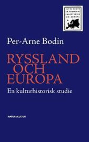 Ryssland och Europa : en kulturhistorisk studie; Per-Arne Bodin; 2007