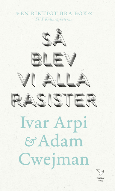 Så blev vi alla rasister; Ivar Arpi, Adam Cwejman; 2021