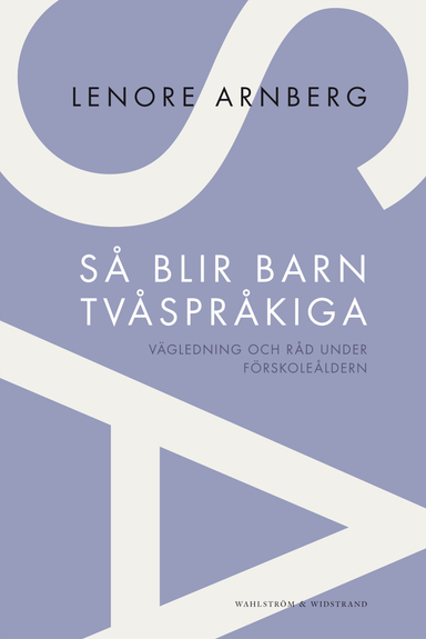 Så blir barn tvåspråkiga : vägledning och råd under förskoleåldern; Lenore Arnberg; 2012