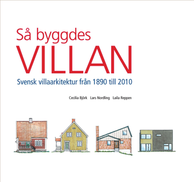 Så byggdes villan : svensk villaarkitektur från 1890 till 2010; Cecilia Björk, Lars Nordling, Laila Reppen; 2009