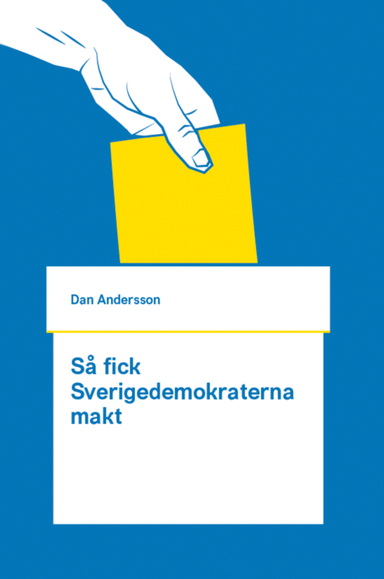 Så fick Sverigedemokraterna makt; Dan Andersson; 2014