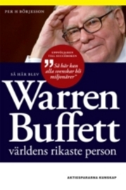 Så här blev Warren Buffett världens rikaste person; Per H Börjesson; 2009