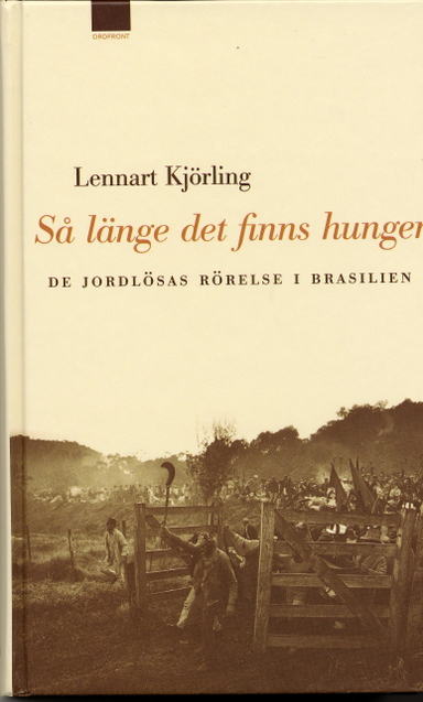 Så länge det finns hunger : de jordlösas rörelse i Brasilien; Lennart Kjörling; 2004