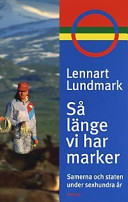 Så länge vi har marker : samerna och staten under sexhundra år; Lennart Lundmark; 1998