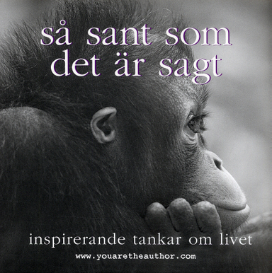 Så sant som det är sagt : inspirerande tankar om livet; Www Youaretheauthor Com; 2004