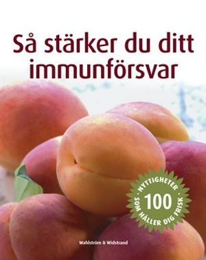 Så stärker du ditt immunförsvar; Charlotte Haigh; 2006