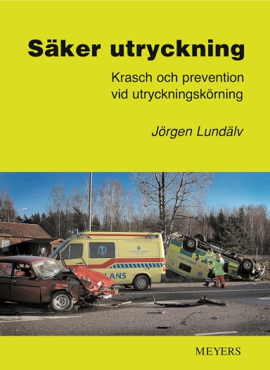 Säker utryckning. Krasch och prevention vid utryckningskörning; Jörgen Lundälv; 2006