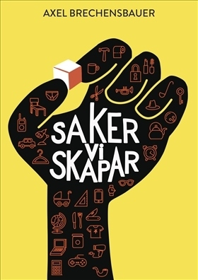 Saker vi skapar; Axel Brechensbauer; 2019