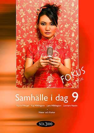 Samhälle i dag. 9, Fokus. Elevbok; Bengt Arwén, Ulf Bergqvist, Håkan Dahlberg, Bengt Henricsson, Kaj Hildingson, Lars Hildingson, Tommy Ripmarken, Karin Wergel, Ylva Yngwe, Maria Ramsby; 2007