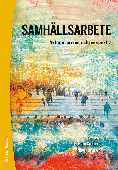 Samhällsarbete : aktörer, arenor och perspektiv; Stefan Sjöberg, Päivi Turunen; 2018