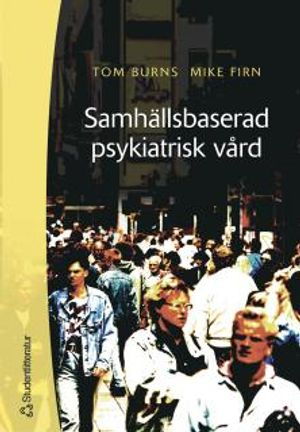 Samhällsbaserad psykiatrisk vård : en handbok för praktiker; Tom Burns, Mike Firn; 2005