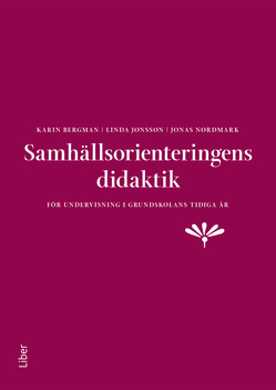 Samhällsorienteringens didaktik; Karin Bergman, Linda Jonsson, Jonas Nordmark; 2021